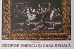 expoziţia George Enescu şi Casa Regală la Dorohoi