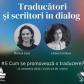 „Cum se promovează o traducere?” cu Monica Cure și Liliana Corobca ǀ Traducători și scriitori în dialog – episodul 5