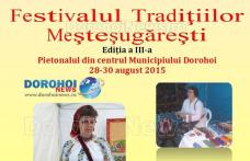 Festivalul Tradițiilor Meșteșugărești Dorohoi 2015: Vezi programul și meșterii care vin în acest an!