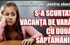 Veste neplăcută pentru elevi! Vacanţa de vară va fi scurtată!