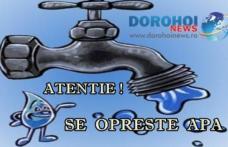 Atenție! Avarie la conducta de apă ce alimentează municipiul Dorohoi. Vezi cât timp se oprește apa!