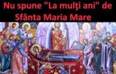 De ce NU se spune „La mulţi ani” pe 15 august celor care poartă numele Sfintei Maria. E mare păcat!