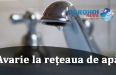 Nova Apaserv anunță o nouă avarie apărută, în Dorohoi, la conducta de distribuţie apă. Vezi zonele afectate!