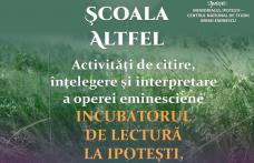 Şcoala altfel. Activităţi de citire, înţelegere şi interpretare a operei eminesciene - Incubatorul de lectură (ediția a treia) la Ipoteşti