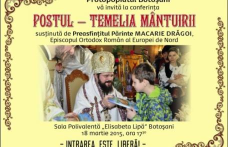 Protopopiatul Botoșani invită dorohoienii astăzi 18 martie, la conferința „POSTUL - TEMELIA MÂNTUIRII”